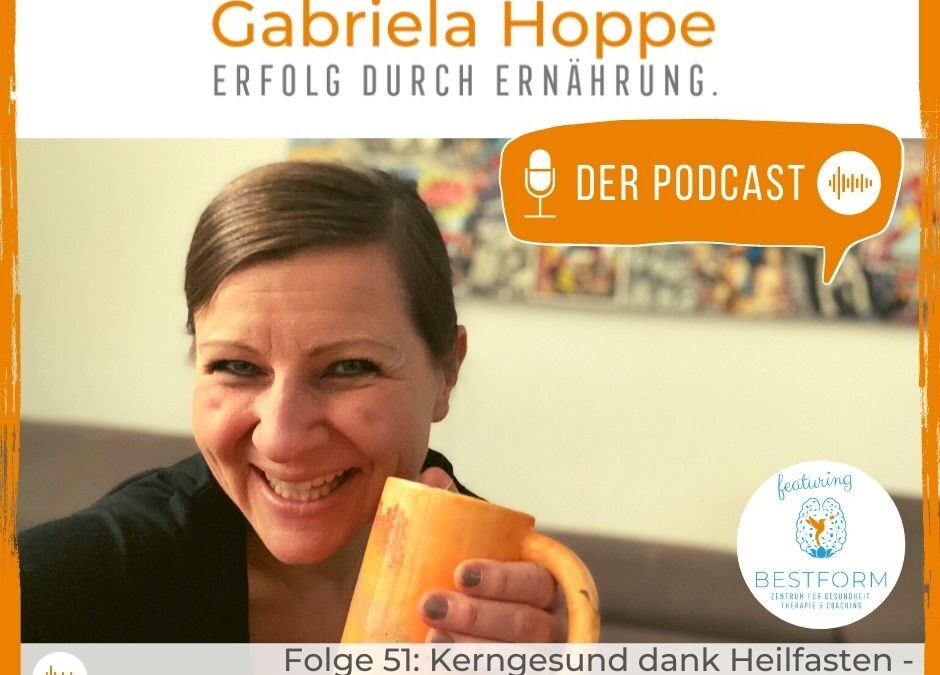 Folge 51: Kerngesund dank Heilfasten – meine Fastengeschichte | Podcast „Erfolg durch Ernährung“