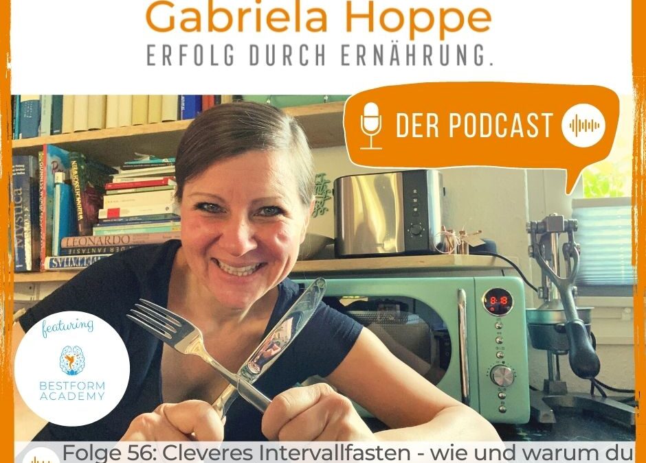 Folge 56: Cleveres Intervallfasten – wie und warum du dank intermittierenden Fastens (doch) abnimmst